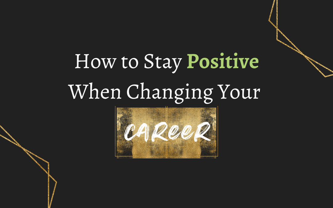 white text how to stay positive when changing you career